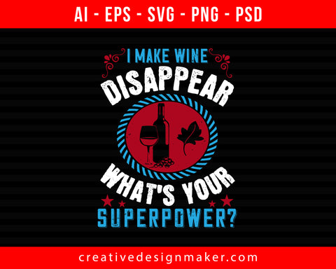 I make wine disappear what’s your superpower Wine Print Ready Editable T-Shirt SVG Design!