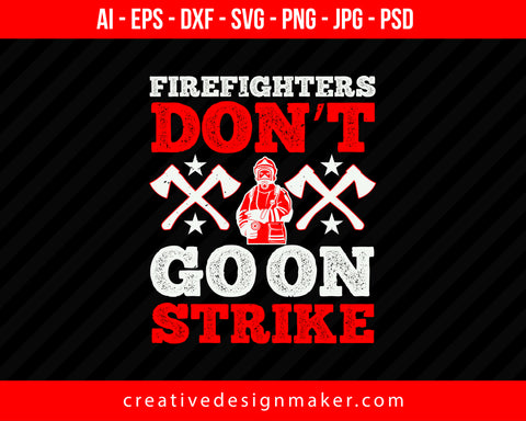 Firefighters Don’t Go On Strike Print Ready Editable T-Shirt SVG Design!