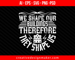 We shape our buildings; thereafter they shape us Architect Print Ready Editable T-Shirt SVG Design!