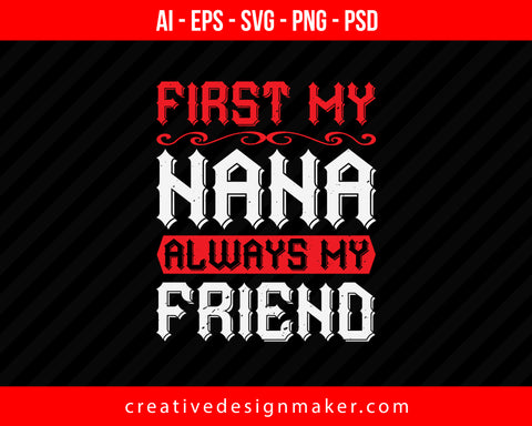 First My Nana Always My Friend Print Ready Editable T-Shirt SVG Design!