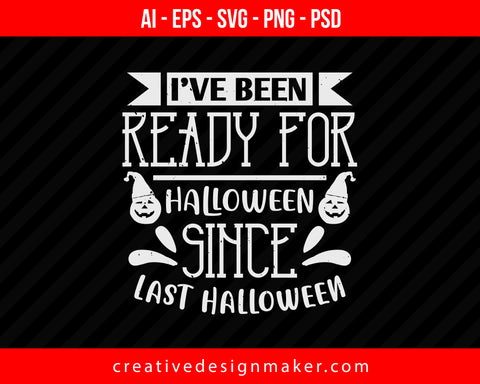 Ihave Been Ready For Halloween Print Ready Editable T-Shirt SVG Design!