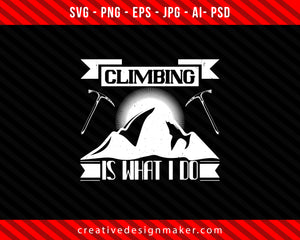 Climbing is what I do Print Ready Editable T-Shirt SVG Design!