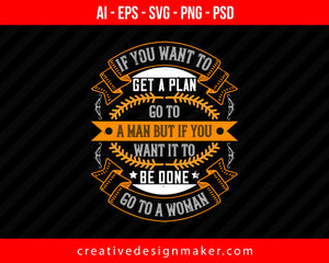 If you want to get a plan, go to a man but if you want it to be done, go to a Women's Day Print Ready Editable T-Shirt SVG Design!