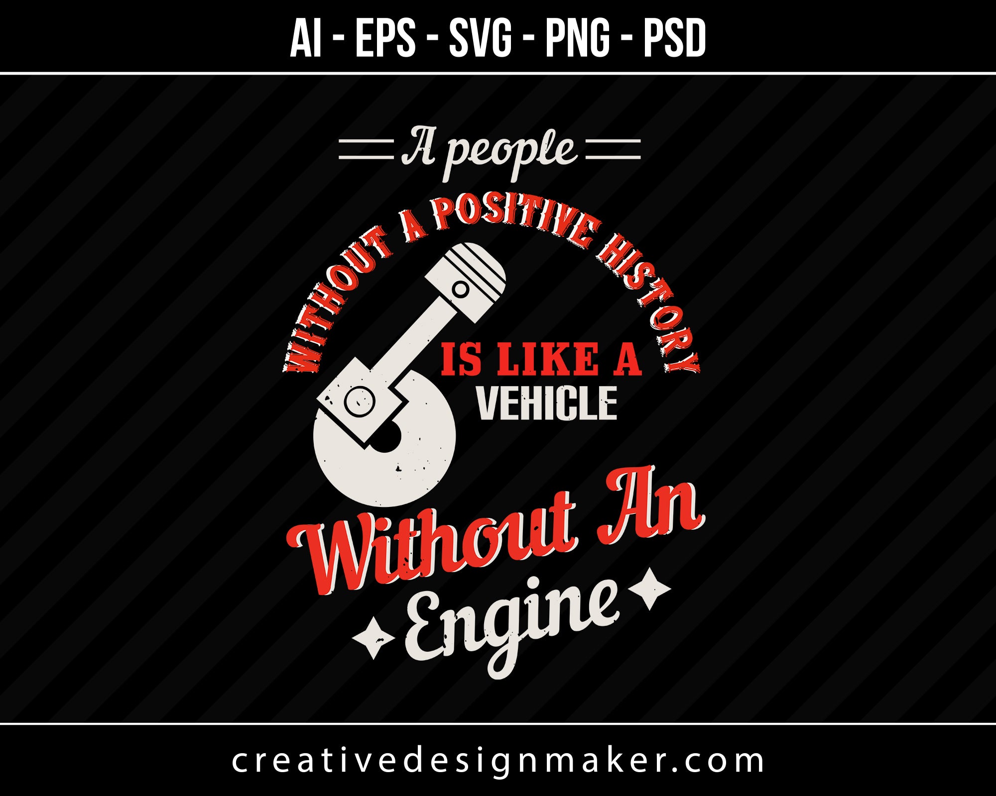 A people without a positive history is like a vehicle without an engine Vehicles Print Ready Editable T-Shirt SVG Design!