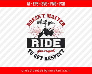 Doesn’t matter what you ride, give respect to get respect Vehicles Print Ready Editable T-Shirt SVG Design!