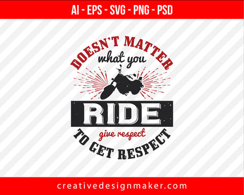 Doesn’t matter what you ride, give respect to get respect Vehicles Print Ready Editable T-Shirt SVG Design!