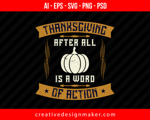 Thanksgiving, after all, is a word of action Print Ready Editable T-Shirt SVG Design!