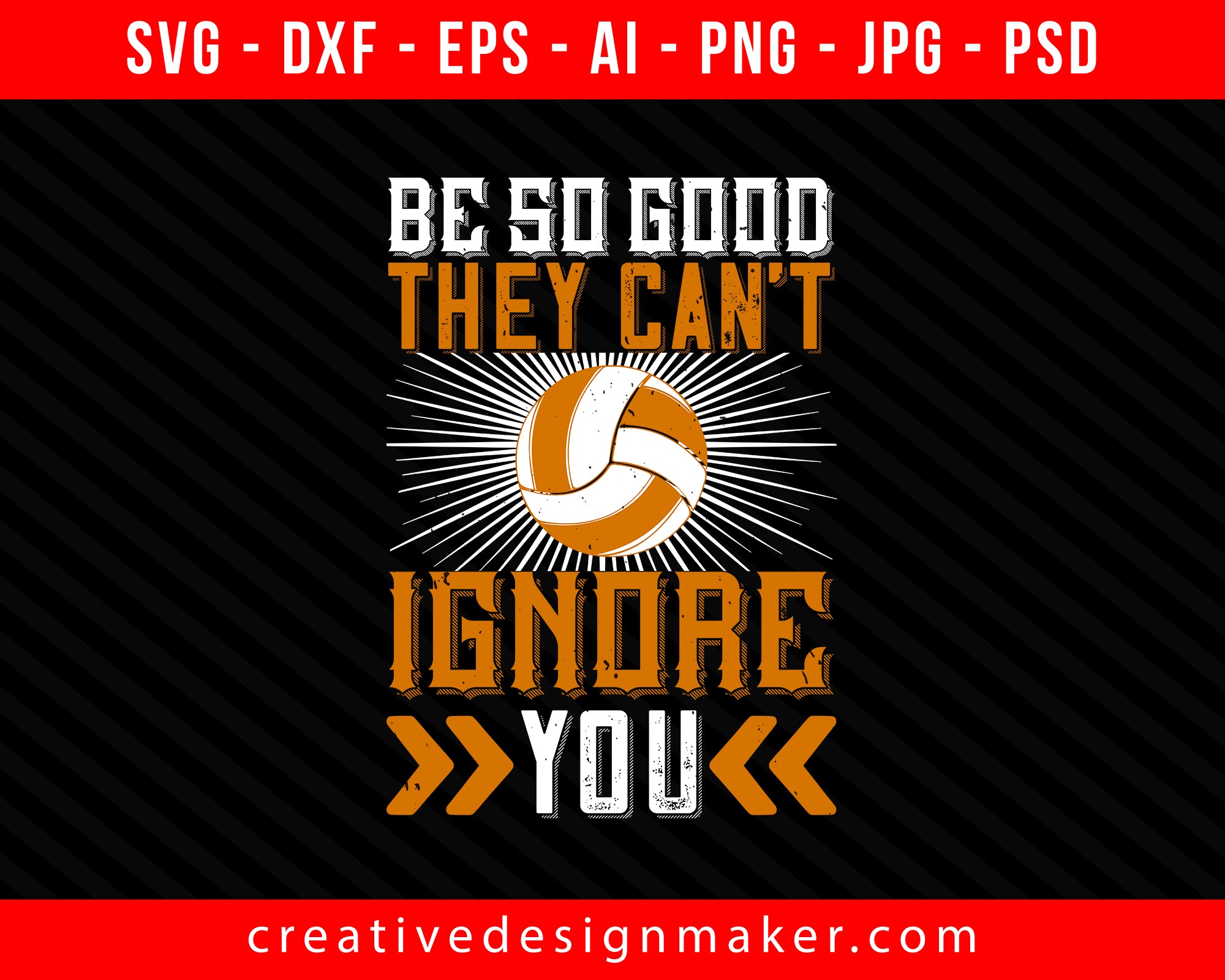 Be so good they can’t ignore you Vollyball Print Ready Editable T-Shirt SVG Design!