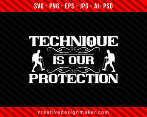 Technique is our protection Climbing Print Ready Editable T-Shirt SVG Design!