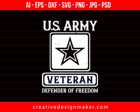 U.S. Army Veteran Defender Of Freedom Veterans Day Print Ready Editable T-Shirt SVG Design!