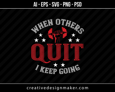 When Others Quit I Keep Going Gym Print Ready Editable T-Shirt SVG Design!