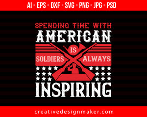 Spending Time With America’s Soldiers Is Always Inspiring Veterans Day Print Ready Editable T-Shirt SVG Design!