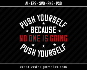 Push Yourself Because No One Is Coming Push Yourself Gym Print Ready Editable T-Shirt SVG Design!