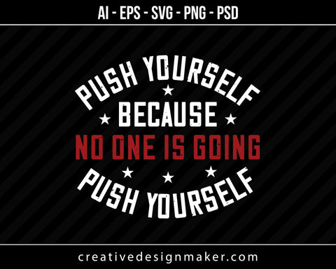 Push Yourself Because No One Is Coming Push Yourself Gym Print Ready Editable T-Shirt SVG Design!