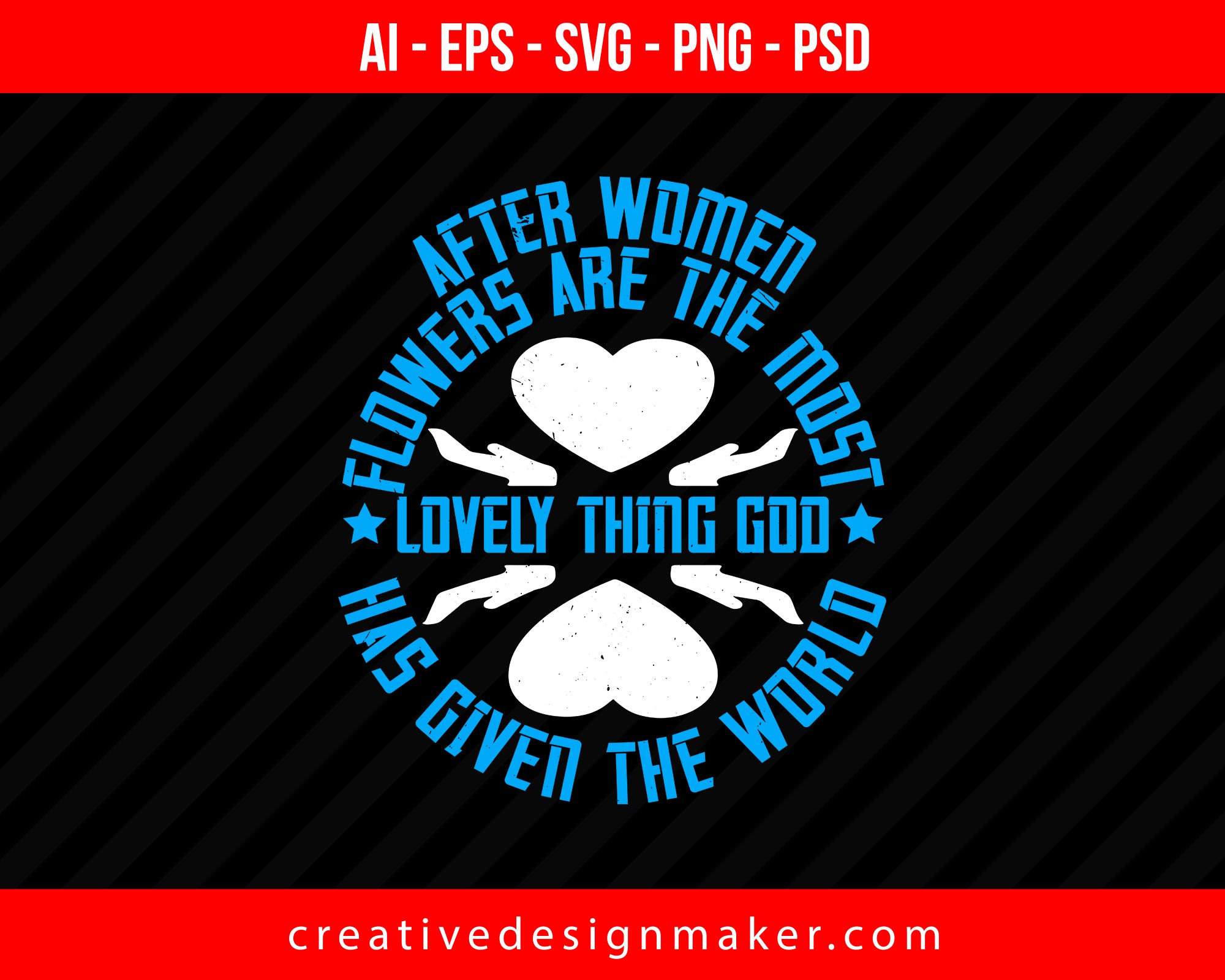 After women, flowers are the most lovely thing God has given the world Print Ready Editable T-Shirt SVG Design!