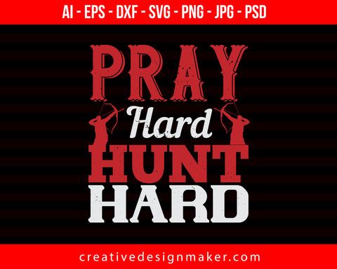 Pray Hard Hunt Hard Hunting Print Ready Editable T-Shirt SVG Design!
