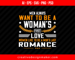 Men always want to be a woman's first love - women like to be a man's last romance Women's Day Print Ready Editable T-Shirt SVG Design!