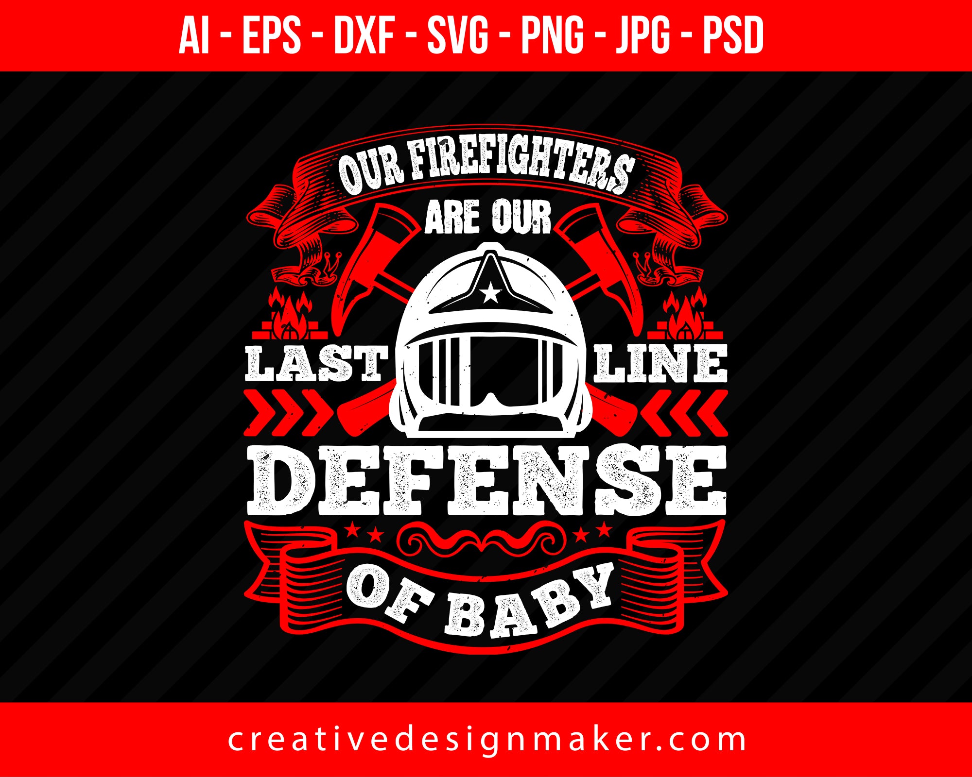 Our firefighters are our last line of defense, baby  Print Ready Editable T-Shirt SVG Design!