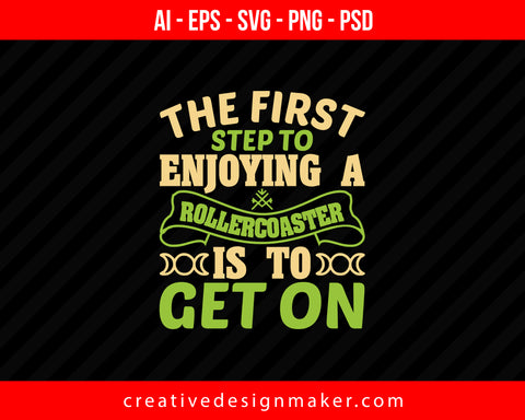 The first step to enjoying a roller coaster is to get on Print Ready Editable T-Shirt SVG Design!