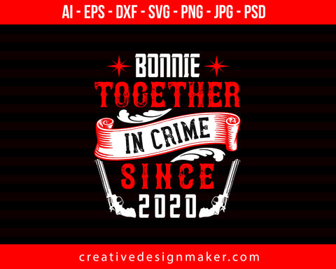 Bonnie Together In Crime Since 2020 Couple Print Ready Editable T-Shirt SVG Design!