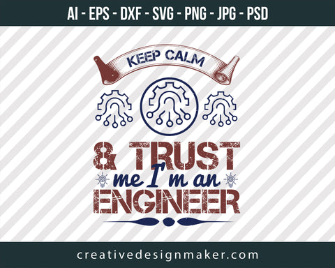 Keep Calm And  Trust Me I'm An Engineer Print Ready Editable T-Shirt SVG Design!