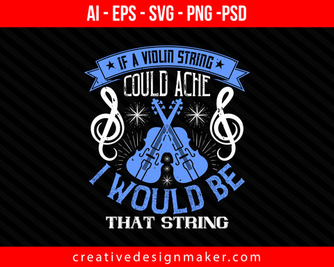 If a violin string could ache, I would be that string Print Ready Editable T-Shirt SVG Design!