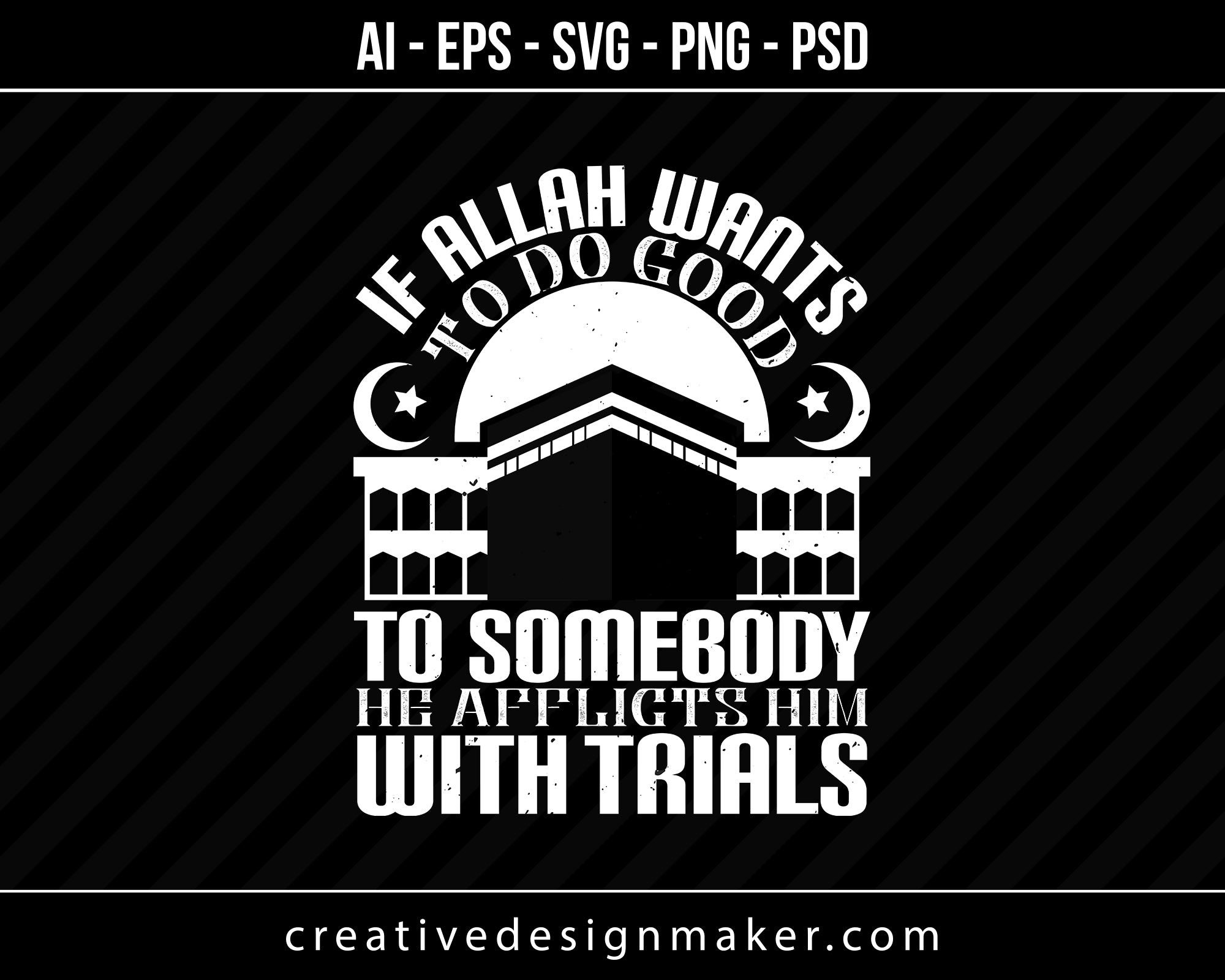 If Allah wants to do good to somebody he afflicts him with trials Islamic Print Ready Editable T-Shirt SVG Design!