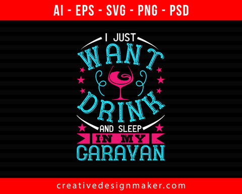 I just want drink Wine and sleep in my caravan Print Ready Editable T-Shirt SVG Design!