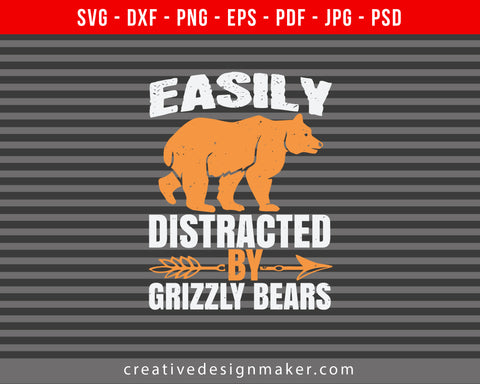 Easily distracted by grizzly Bears Print Ready Editable T-Shirt SVG Design!