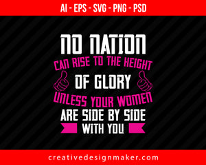 No nation can rise to the height of glory unless your women are side by Women's Day Print Ready Editable T-Shirt SVG Design!