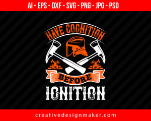 Have Cognition Before Ignition Firefighter Print Ready Editable T-Shirt SVG Design!
