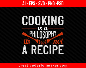Cooking is a philosophy it's not a recipe Print Ready Editable T-Shirt SVG Design!