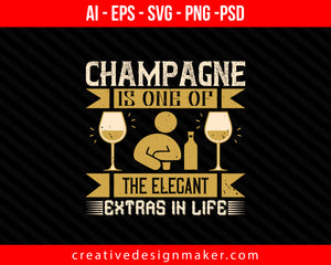 Champagne is one of the elegant extras in life Drinking Print Ready Editable T-Shirt SVG Design!