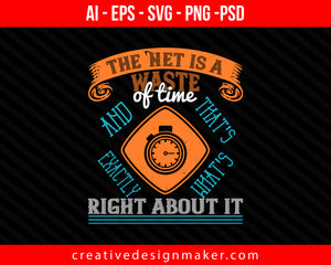 The 'Net is a waste of time, and that's exactly what's right about it Internet Print Ready Editable T-Shirt SVG Design!