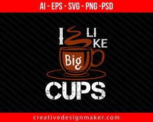 i like big cup Cooking Print Ready Editable T-Shirt SVG Design!