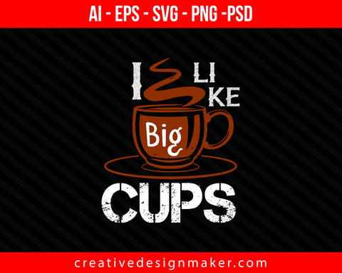 i like big cup Cooking Print Ready Editable T-Shirt SVG Design!