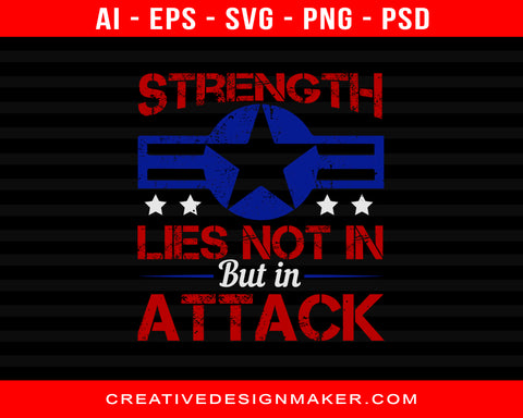 Strength Lies Not In Defense But In Attack Air Force Print Ready Editable T-Shirt SVG Design!