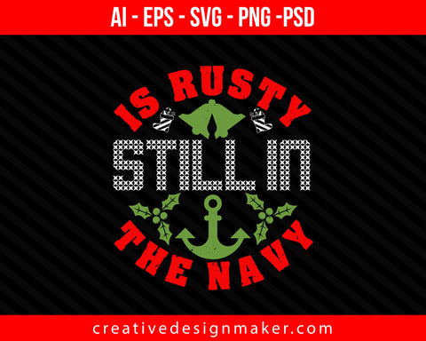 Is Rusty Still In The Navy Christmas Print Ready Editable T-Shirt SVG Design!