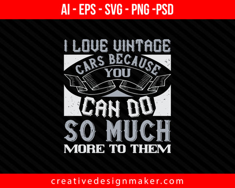 I love vintage cars because you can do so much more to them Print Ready Editable T-Shirt SVG Design!