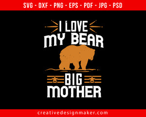 I love my big mother Bear Print Ready Editable T-Shirt SVG Design!