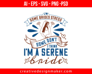 Some brides stress, some don't. I think I'm a serene bride Print Ready Editable T-Shirt SVG Design!