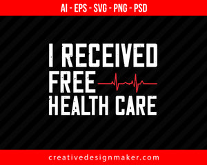 I Received Free Health Care World Health Print Ready Editable T-Shirt SVG Design!