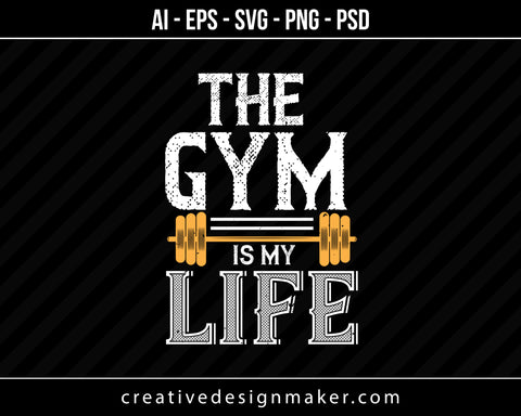 The Gym Is My Life Print Ready Editable T-Shirt SVG Design!