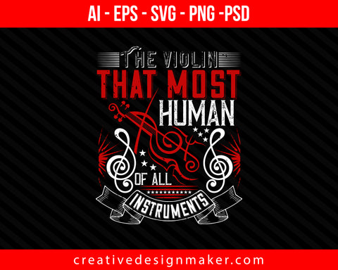 The violin - that most human of all instruments Print Ready Editable T-Shirt SVG Design!