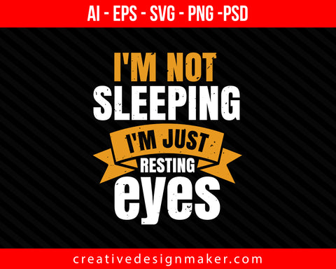 I'm not sleeping i'm just resting my eyes Sleeping Print Ready Editable T-Shirt SVG Design!