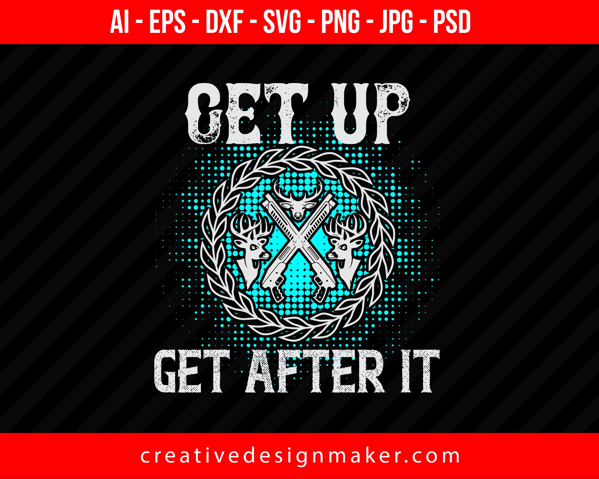 Get Up Get After It Hunting Print Ready Editable T-Shirt SVG Design!