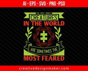 The most gentle creatures in the world, are sometimes the most feared Autism Print Ready Editable T-Shirt SVG Design!