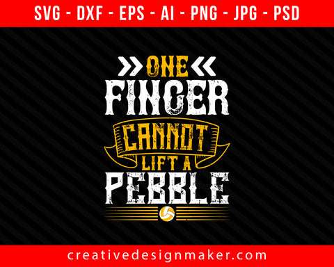 One finger cannot lift a pebble Vollyball Print Ready Editable T-Shirt SVG Design!