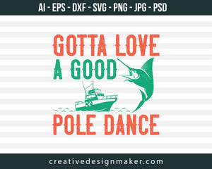 Gotta love a good pole dance Fishing Print Ready Editable T-Shirt SVG Design!