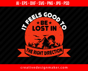 It Feels Good To Be  Lost In The Right Direction Hiking Print Ready Editable T-Shirt SVG Design!